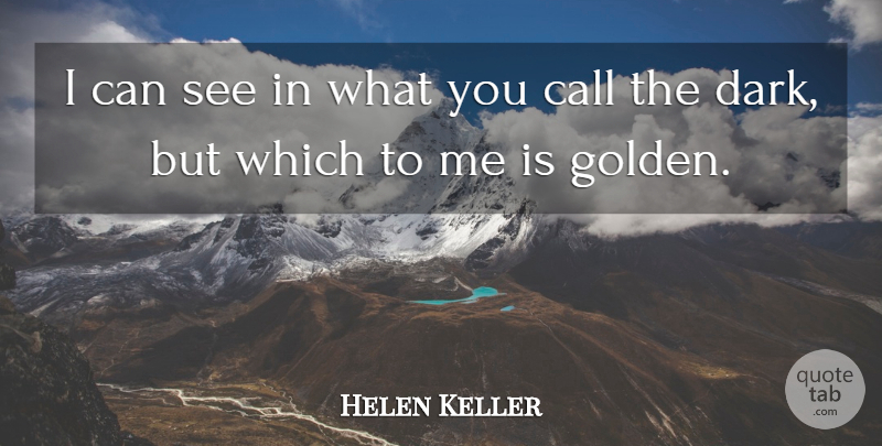 Helen Keller Quote About Dark, Vision, Golden: I Can See In What...