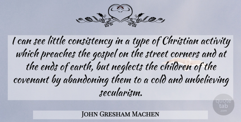 John Gresham Machen Quote About Christian, Children, Consistency: I Can See Little Consistency...
