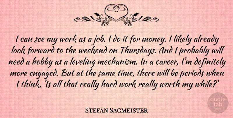 Stefan Sagmeister Quote About Definitely, Forward, Hard, Hobby, Leveling: I Can See My Work...