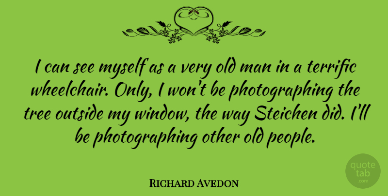 Richard Avedon Quote About Men, People, Tree: I Can See Myself As...