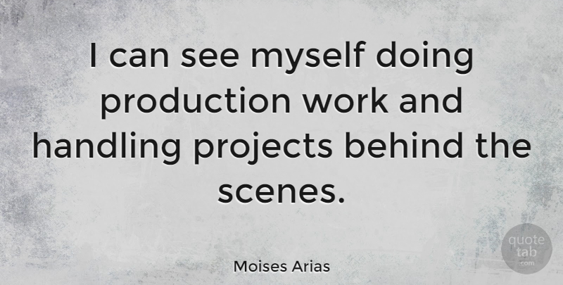 Moises Arias Quote About Handling, Projects, Work: I Can See Myself Doing...