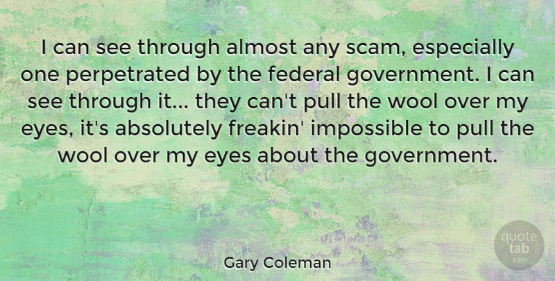 Gary Coleman Quote About Eye, Government, Scams: I Can See Through Almost...