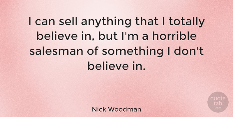 Nick Woodman Quote About Believe, Totally: I Can Sell Anything That...