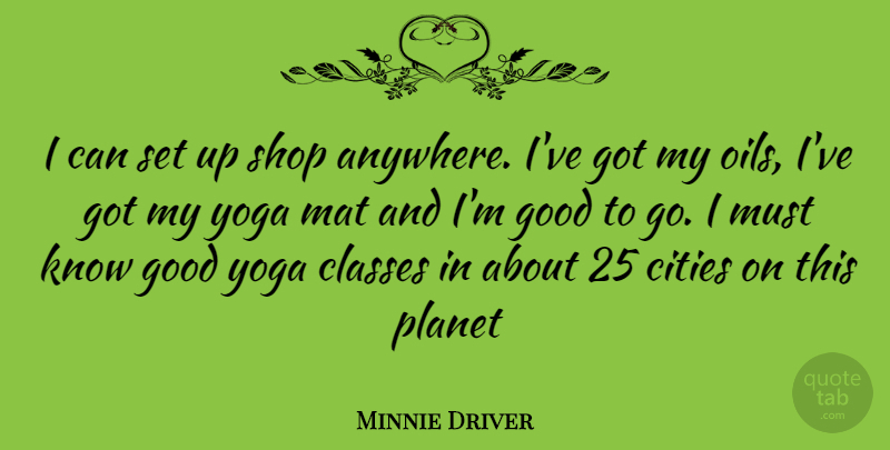 Minnie Driver Quote About Yoga, Class, Cities: I Can Set Up Shop...