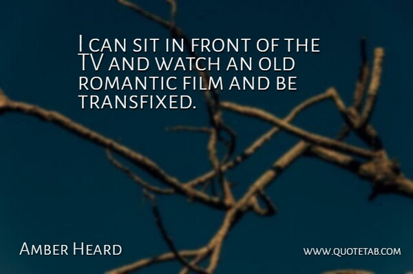 Amber Heard Quote About Amber, Tvs, Watches: I Can Sit In Front...