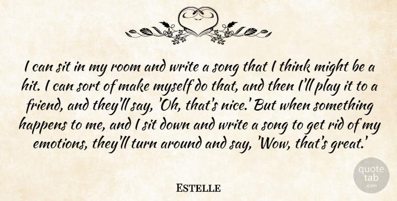 Estelle Quote About Great, Happens, Might, Rid, Room: I Can Sit In My...