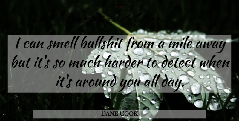 Dane Cook Quote About Smell, Bullshit, Miles: I Can Smell Bullshit From...