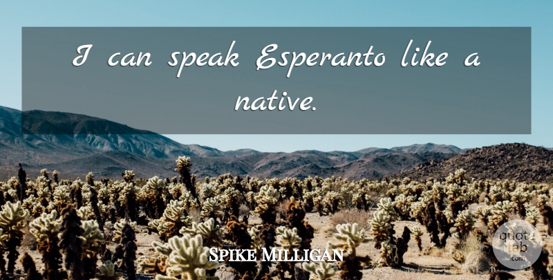 Spike Milligan Quote About Funny, Witty, Humorous: I Can Speak Esperanto Like...