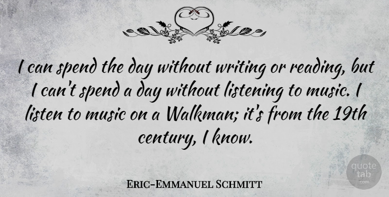 Eric-Emmanuel Schmitt Quote About Music, Spend: I Can Spend The Day...