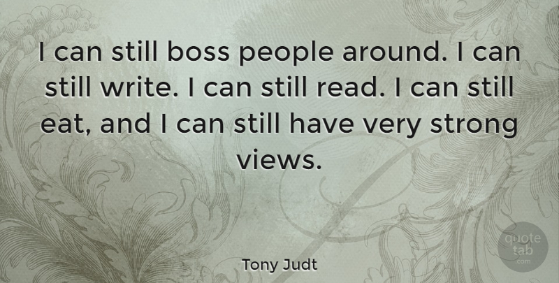 Tony Judt Quote About Strong, Writing, Views: I Can Still Boss People...