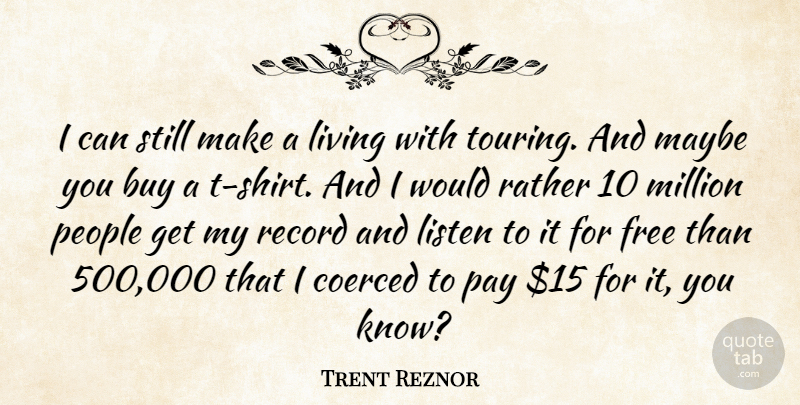 Trent Reznor Quote About Buy, Maybe, Million, Pay, People: I Can Still Make A...
