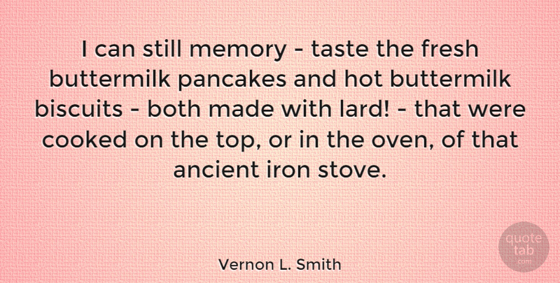 Vernon L. Smith Quote About Memories, Iron, Taste: I Can Still Memory Taste...