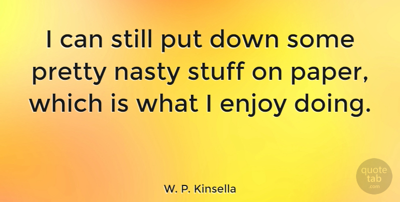 W. P. Kinsella Quote About Paper, Stuff, Nasty: I Can Still Put Down...