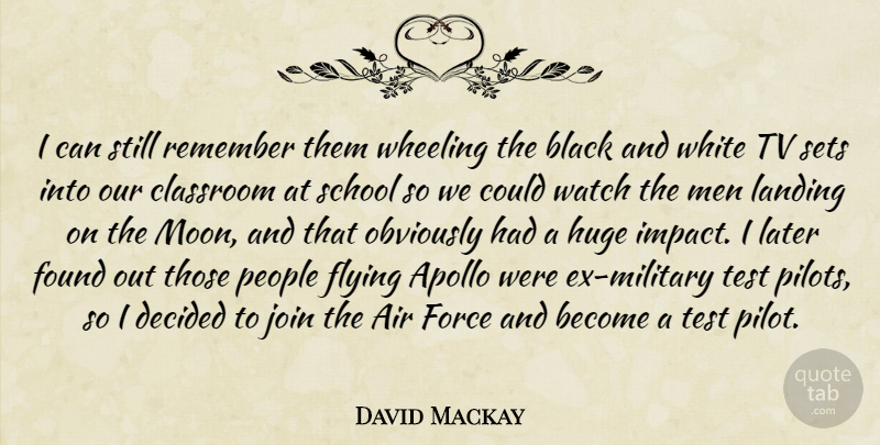 David Mackay Quote About Air, Apollo, Black, Classroom, Decided: I Can Still Remember Them...