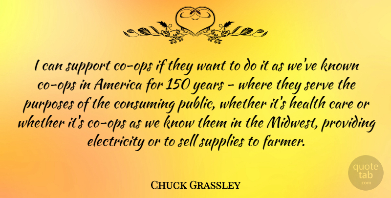 Chuck Grassley Quote About America, Care, Consuming, Electricity, Health: I Can Support Co Ops...