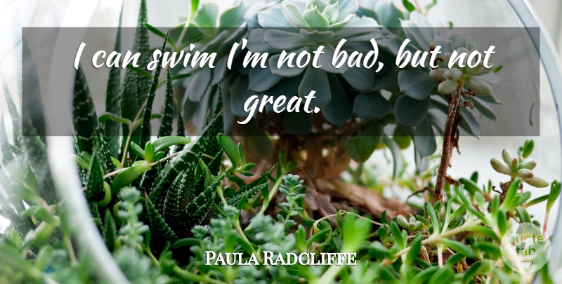Paula Radcliffe Quote About Swim, I Can: I Can Swim Im Not...
