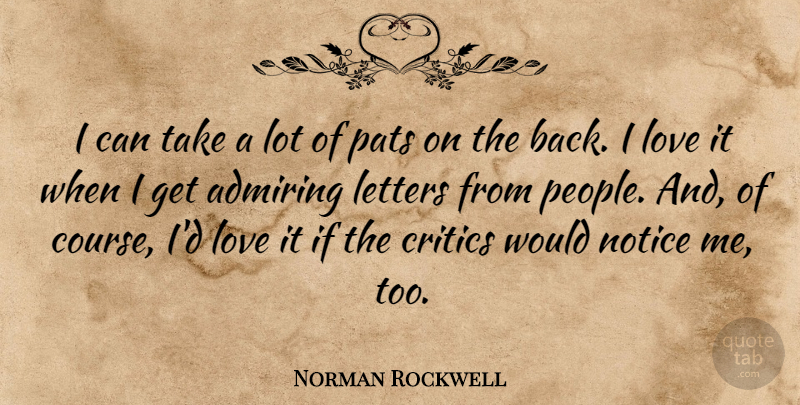 Norman Rockwell Quote About People, Letters, Notice Me: I Can Take A Lot...