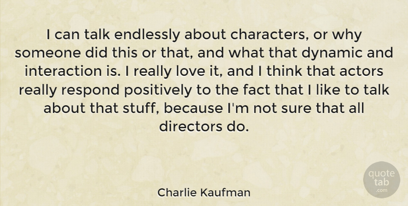 Charlie Kaufman Quote About Character, Thinking, Actors: I Can Talk Endlessly About...