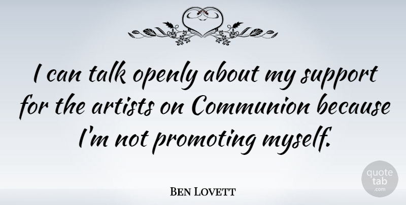Ben Lovett Quote About Communion, Openly, Promoting: I Can Talk Openly About...