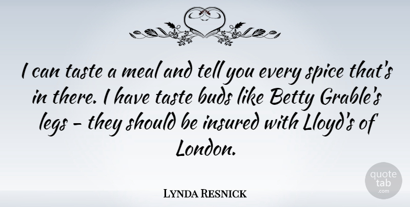 Lynda Resnick Quote About Betty, Buds, Legs, Meal: I Can Taste A Meal...