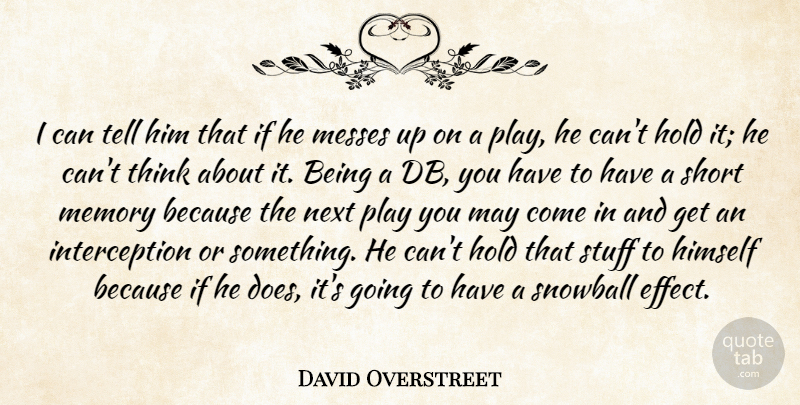 David Overstreet Quote About Himself, Hold, Memory, Messes, Next: I Can Tell Him That...