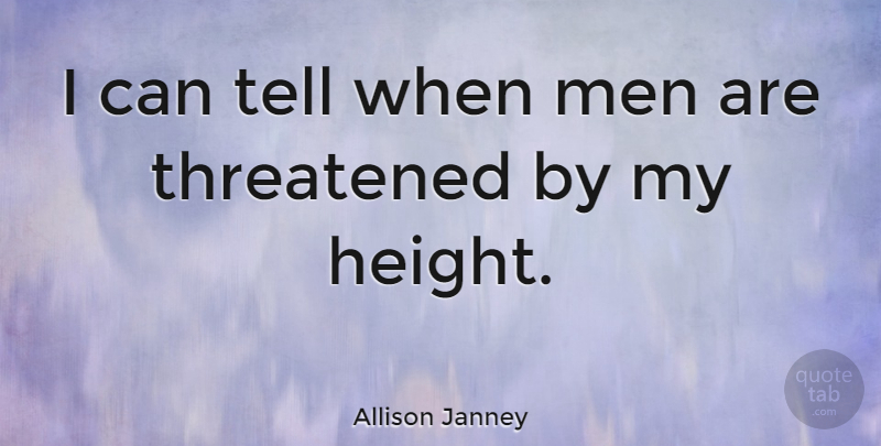 Allison Janney Quote About Men, Height, I Can: I Can Tell When Men...