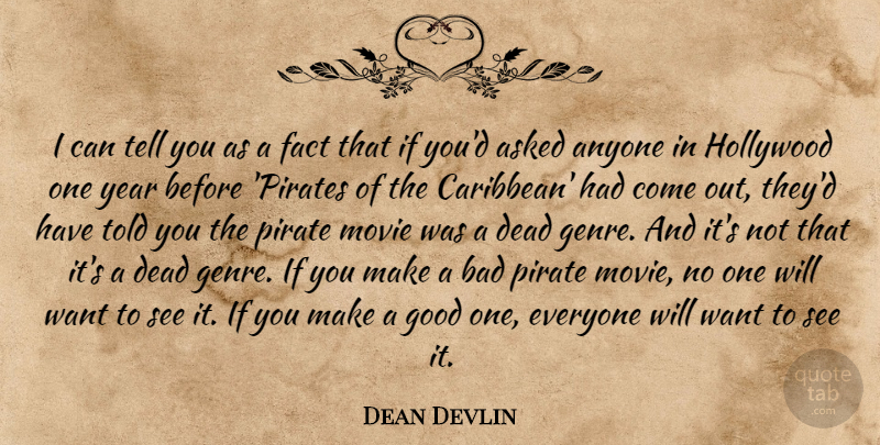 Dean Devlin Quote About Years, Pirate, Want: I Can Tell You As...