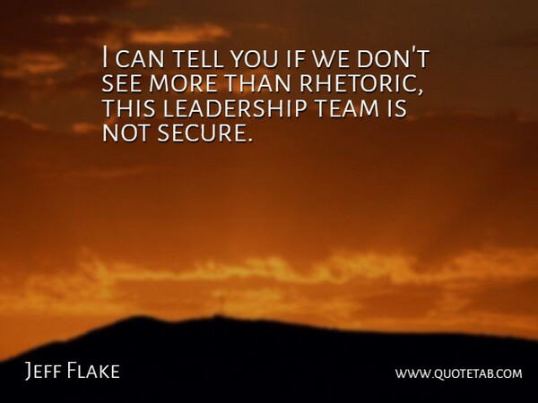 Jeff Flake Quote About Leadership, Team: I Can Tell You If...