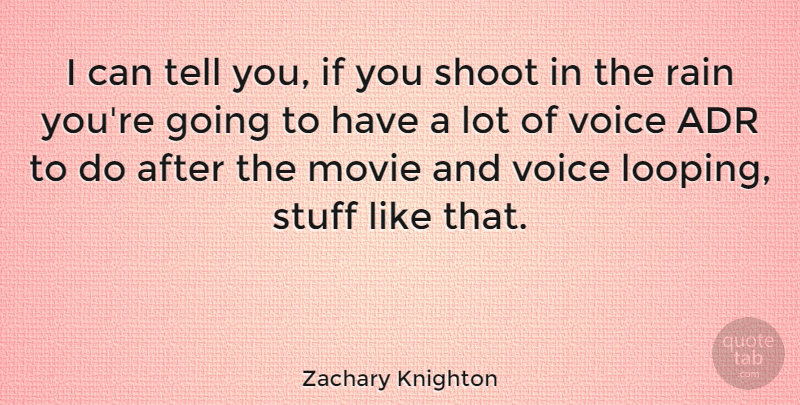 Zachary Knighton Quote About Shoot: I Can Tell You If...