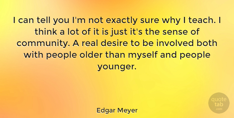 Edgar Meyer Quote About Both, Exactly, Involved, Older, People: I Can Tell You Im...
