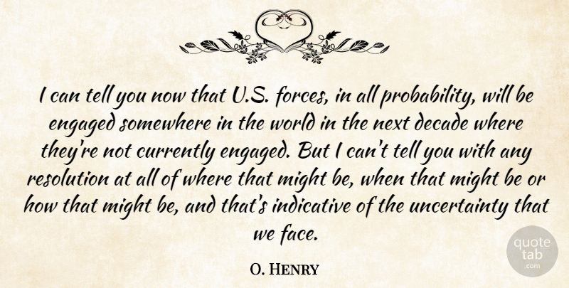 O. Henry Quote About Currently, Decade, Engaged, Indicative, Might: I Can Tell You Now...