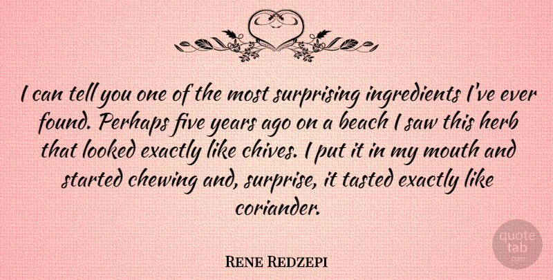 Rene Redzepi Quote About Chewing, Exactly, Five, Herb, Looked: I Can Tell You One...