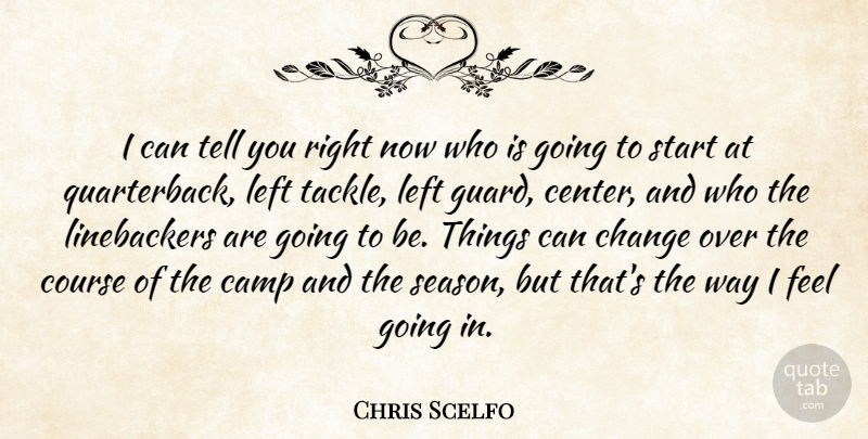 Chris Scelfo Quote About Camp, Change, Course, Left, Start: I Can Tell You Right...