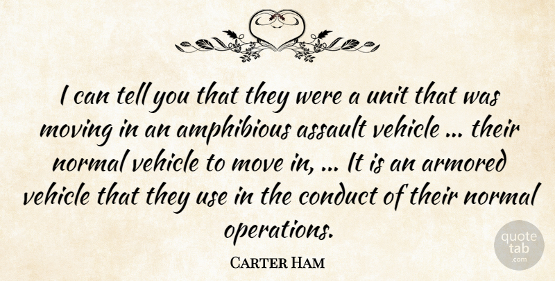 Carter Ham Quote About Assault, Conduct, Move, Moving, Normal: I Can Tell You That...