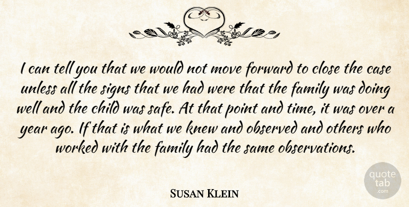 Susan Klein Quote About Case, Child, Close, Family, Forward: I Can Tell You That...