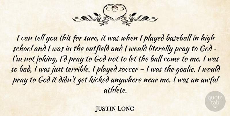 Justin Long Quote About Anywhere, Awful, Baseball, God, High: I Can Tell You This...