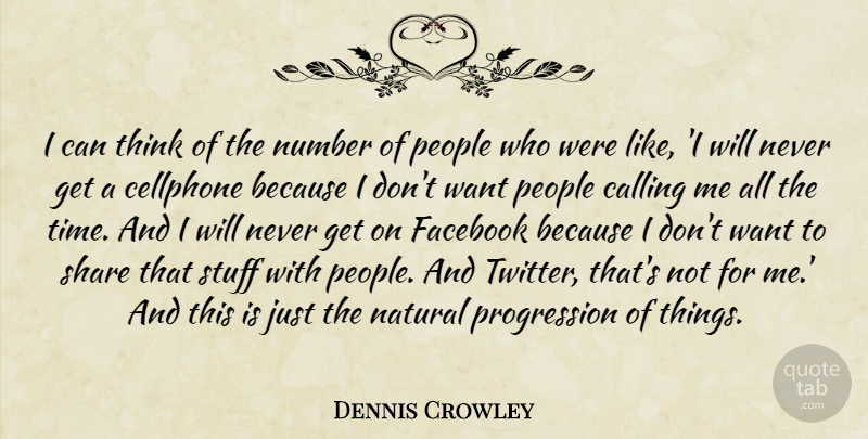 Dennis Crowley Quote About Calling, Number, People, Share, Stuff: I Can Think Of The...