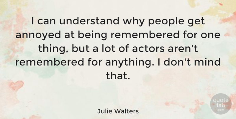 Julie Walters Quote About People, Annoyed, Mind: I Can Understand Why People...