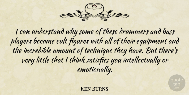 Ken Burns Quote About Player, Thinking, Bass: I Can Understand Why Some...