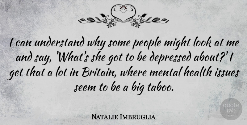 Natalie Imbruglia Quote About Issues, People, Looks: I Can Understand Why Some...
