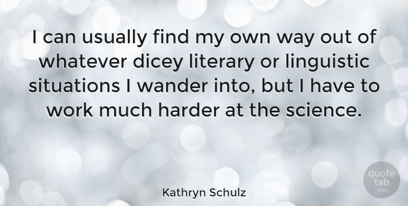 Kathryn Schulz Quote About Way, Wander, Situation: I Can Usually Find My...