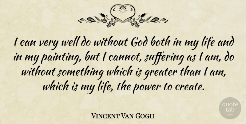 Vincent Van Gogh Quote About Artist, Suffering, Atheism: I Can Very Well Do...
