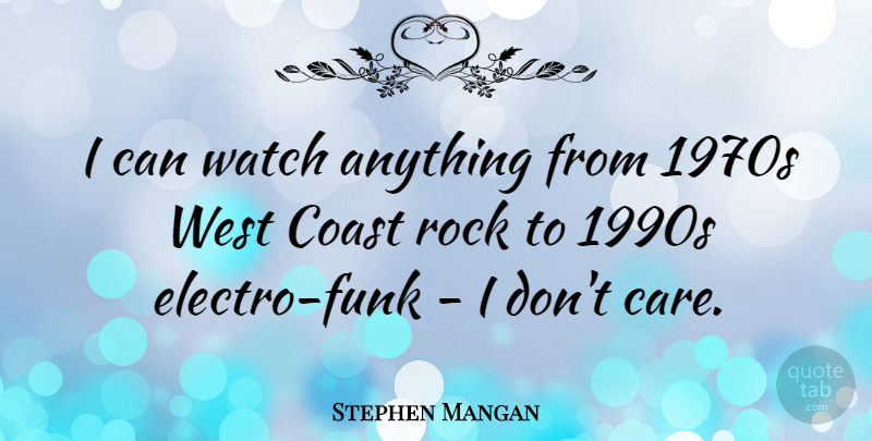 Stephen Mangan Quote About Coast, West: I Can Watch Anything From...