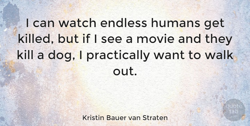 Kristin Bauer van Straten Quote About Dog, Watches, Want: I Can Watch Endless Humans...
