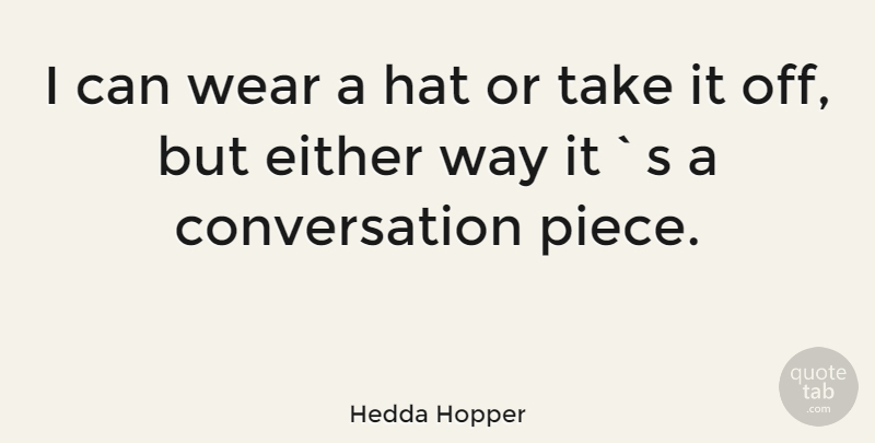 Hedda Hopper Quote About Way, Hats, Pieces: I Can Wear A Hat...