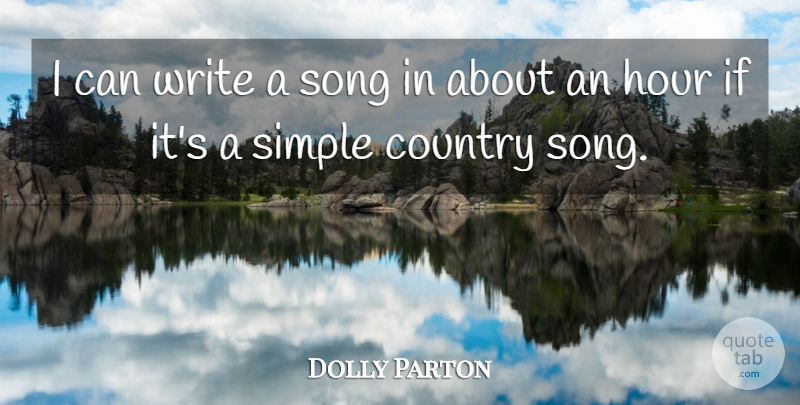 Dolly Parton Quote About Country, Song, Writing: I Can Write A Song...