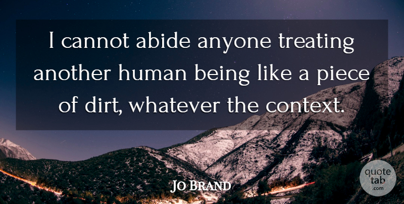 Jo Brand Quote About Pieces, Dirt, Humans: I Cannot Abide Anyone Treating...