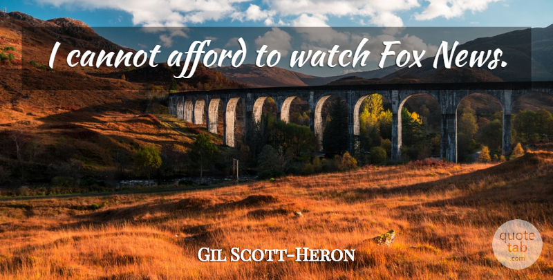 Gil Scott-Heron Quote About Fox News, Foxes, Watches: I Cannot Afford To Watch...