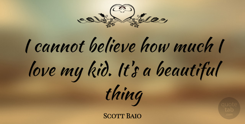 Scott Baio Quote About Beautiful, Believe, Kids: I Cannot Believe How Much...