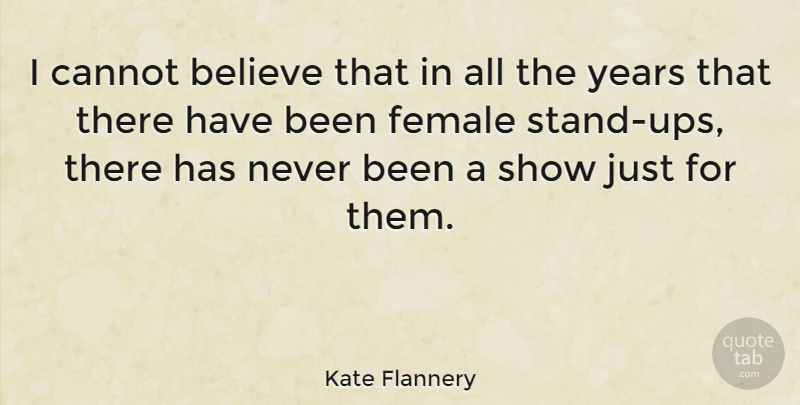 Kate Flannery Quote About Believe, Years, Female: I Cannot Believe That In...